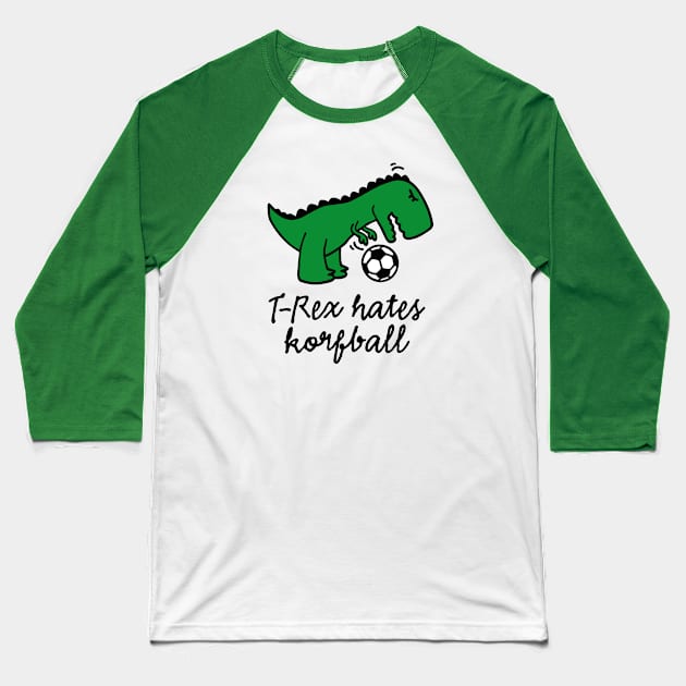 T-Rex hates korfball ball funny dinosaur korfbal cartoon Baseball T-Shirt by LaundryFactory